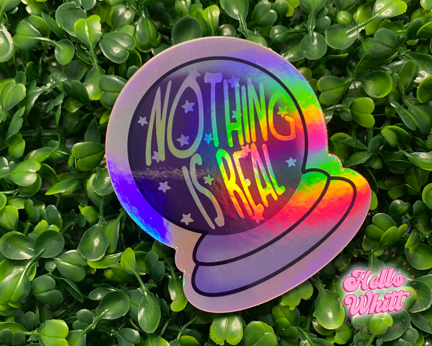 Nothing is Real Crystal Ball Holographic Waterproof Sticker