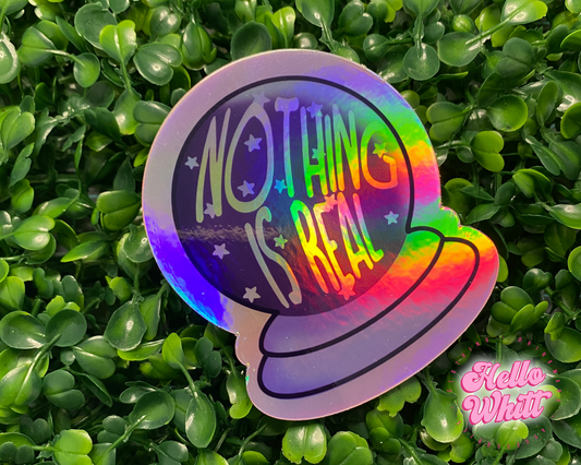 Nothing is Real Crystal Ball Holographic Waterproof Sticker