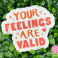 Your Feelings Are Valid Waterproof Sticker