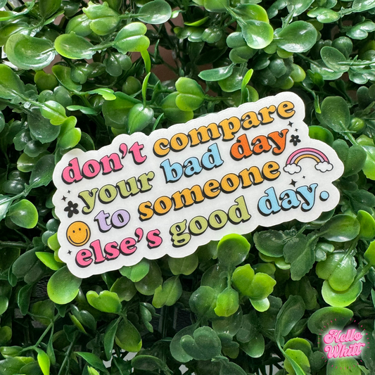 Don't Compare Your Day Waterproof Sticker