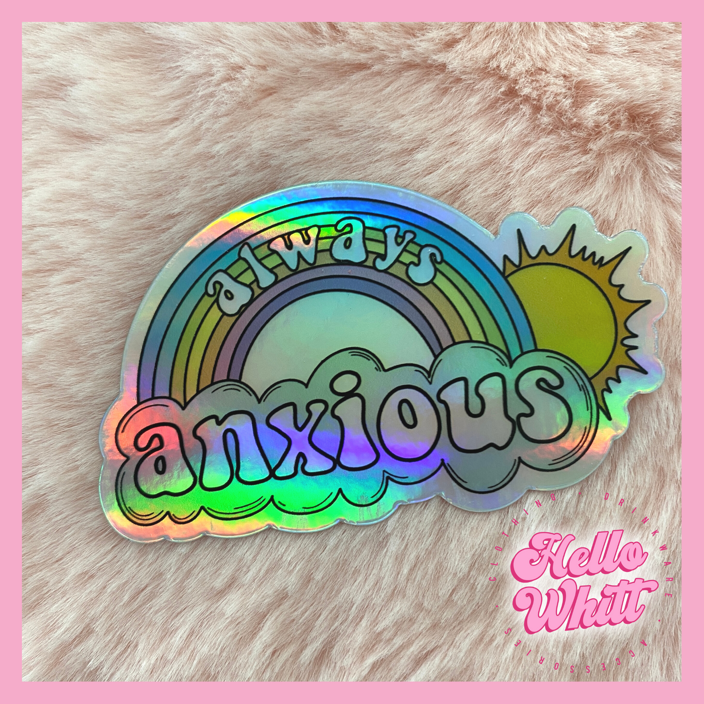 Always Anxious Holographic Waterproof Sticker